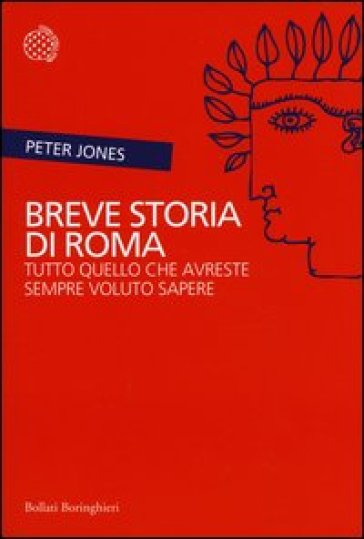 Breve storia di Roma. Tutto quello che avreste sempre voluto sapere - Peter Jones