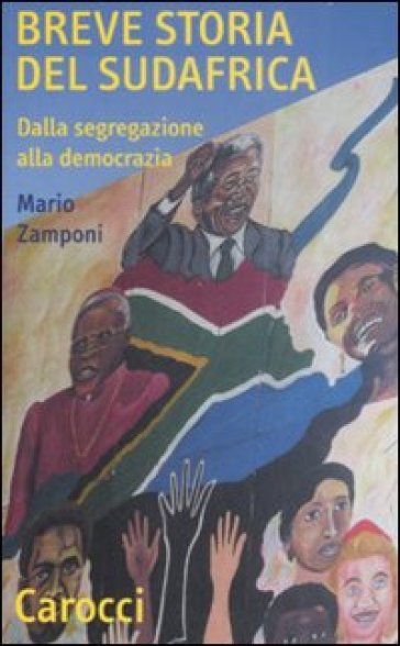 Breve storia del Sudafrica. Dalla segregazione alla democrazia - Mario Zamponi