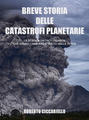 Breve storia delle catastrofi planetarie - Roberto Ciccariello