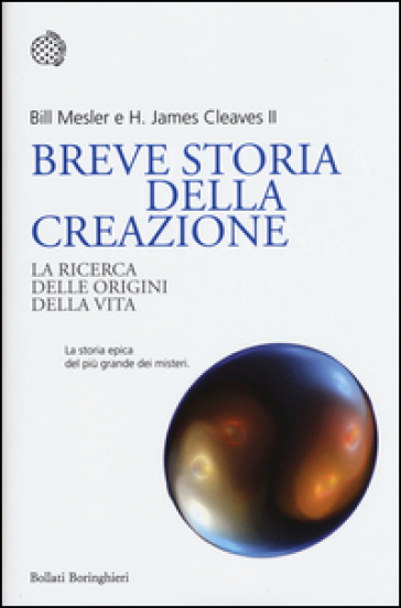 Breve storia della creazione. La ricerca delle origini della vita - Bill Mesler - H. James Cleaves