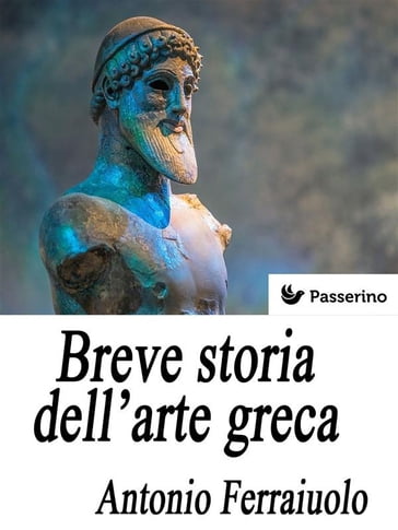 Breve storia dell'arte greca - Antonio Ferraiuolo