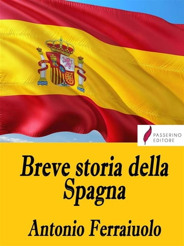 Breve storia della Spagna - Antonio Ferraiuolo