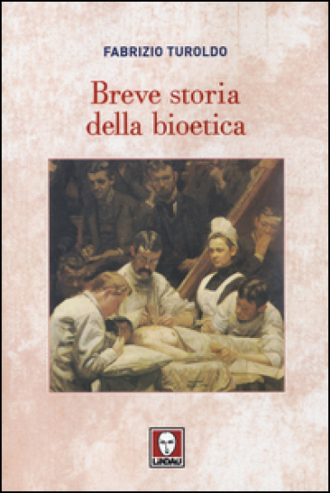 Breve storia della bioetica - Fabrizio Turoldo