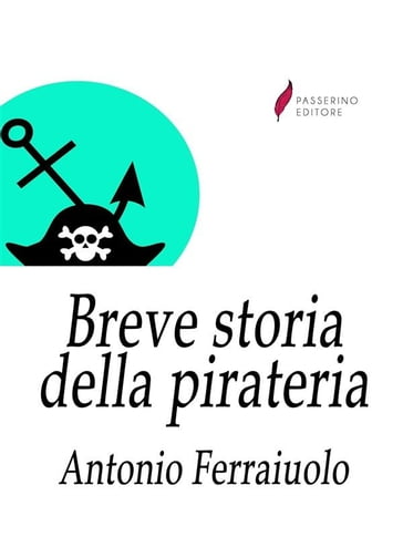 Breve storia della pirateria - Antonio Ferraiuolo