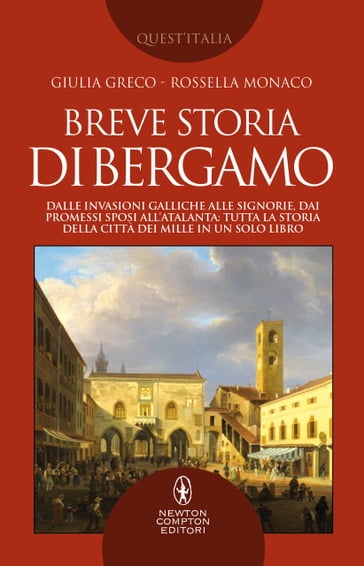 Breve storia di Bergamo - Giulia Greco - Rossella Monaco