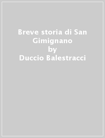 Breve storia di San Gimignano - Duccio Balestracci