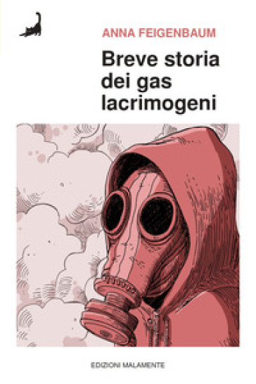 Breve storia dei gas lacrimogeni. Dai campi di battaglia della Prima guerra mondiale alle strade di oggi - Anna Feigenbaum