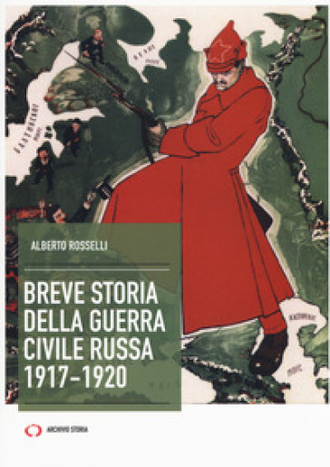 Breve storia della guerra civile russa 1917-1920 - Alberto Rosselli