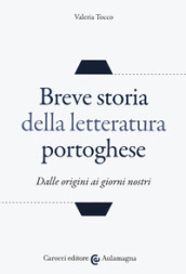 Breve storia della letteratura portoghese. Dalle origini ai giorni nostri