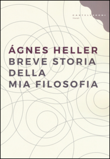 Breve storia della mia filosofia - Agnes Heller