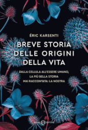 Breve storia delle origini della vita. Dalla cellula all essere umano, la più bella storia mai raccontata: la nostra