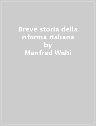 Breve storia della riforma italiana - Manfred Welti