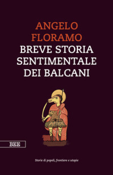 Breve storia sentimentale dei Balcani - Angelo Floramo