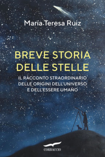 Breve storia delle stelle. Il racconto straordinario delle origini dell'universo e dell'essere umano - MARIA TERESA RUIZ