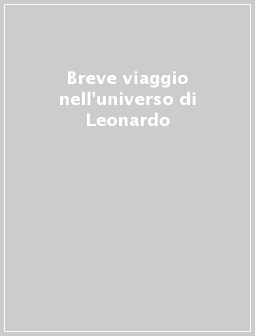 Breve viaggio nell'universo di Leonardo - S. Fiorentini Angelini | 