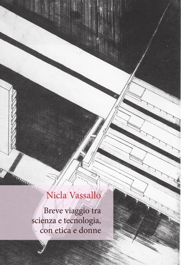 Breve viaggio tra scienza e tecnologia, con etica e donne - Nicla Vassallo