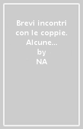 Brevi incontri con le coppie. Alcune prospettive psicoanalitiche sulla coppia genitoriale e i figli