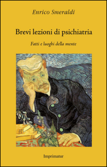 Brevi lezioni di psichiatria. Fatti e luoghi della mente - Enrico Smeraldi