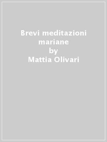 Brevi meditazioni mariane - Mattia Olivari | 