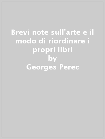 Brevi note sull'arte e il modo di riordinare i propri libri - Georges Perec