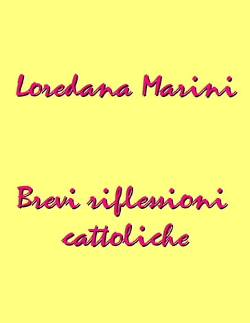 Brevi riflessioni cattoliche - Loredana Marini