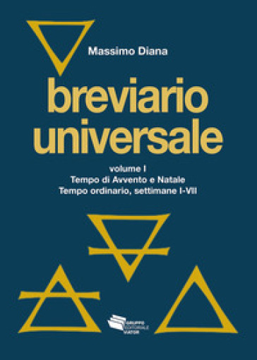 Breviario universale. Nuova ediz.. 1: Tempo di Avvento e Natale. Tempo ordinario, settimane I-VII - Massimo Diana