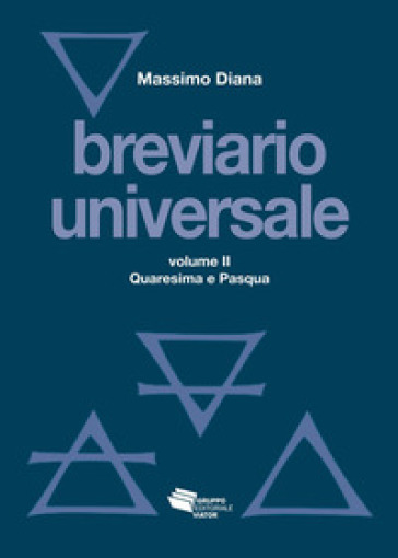 Breviario universale. Nuova ediz.. 2: Quaresima e Pasqua - Massimo Diana