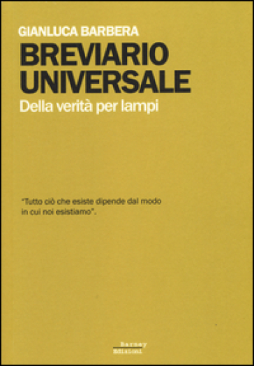 Breviario universale. Della verità per lampi - Gianluca Barbera