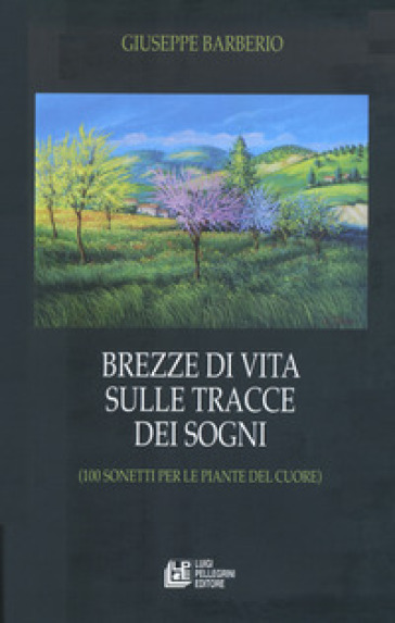 Brezze di vita sulle tracce dei sogni (100 sonetti per le piante del cuore) - Giuseppe Barberio