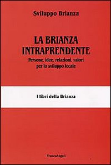 La Brianza intraprendente. Persone, idee, relazioni, valori per lo sviluppo locale