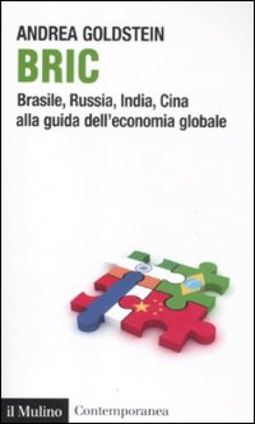 Bric. Brasile, Russia, India, Cina alla guida dell'economia globale - Andrea Goldstein