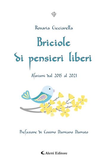 Briciole di pensieri liberi - Rosaria Cicciarella - Cosimo Damiano Damato