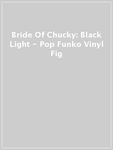 Bride Of Chucky: Black Light - Pop Funko Vinyl Fig
