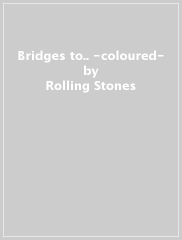 Bridges to.. -coloured- - Rolling Stones