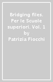 Bridging files. Per le Scuole superiori. Vol. 1