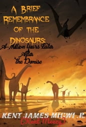 A Brief Remembrance of the Dinosaurs: A-Million Years Later after the Demise