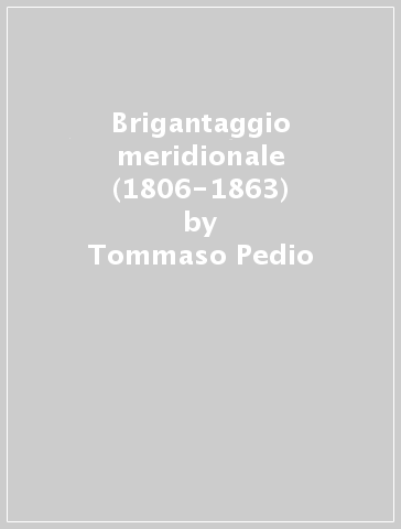 Brigantaggio meridionale (1806-1863) - Tommaso Pedio