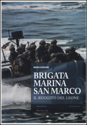 Brigata marina San Marco. Il ruggito del leone. Ediz. illustrata