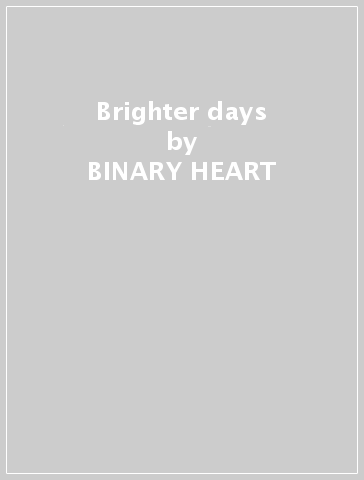 Brighter days - BINARY HEART