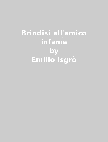 Brindisi all'amico infame - Emilio Isgrò