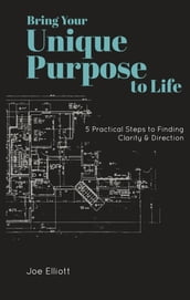 Bring Your Unique Purpose to Life