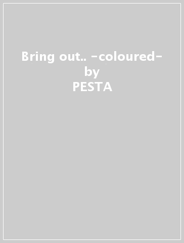 Bring out.. -coloured- - PESTA