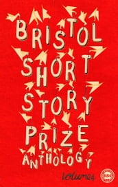 Bristol Short Story Prize Anthology Volume 4