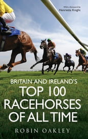 Britain and Ireland s Top 100 Racehorses of All Time