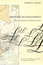 British Businessmen and Canadian Confederation