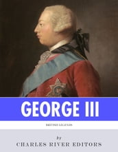 British Legends: The Life and Legacy of King George III