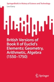 British Versions of Book II of Euclid s Elements: Geometry, Arithmetic, Algebra (15501750)