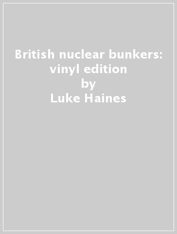 British nuclear bunkers: vinyl edition - Luke Haines