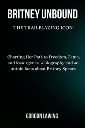 Britney Unbound: The Trailblazing Icon