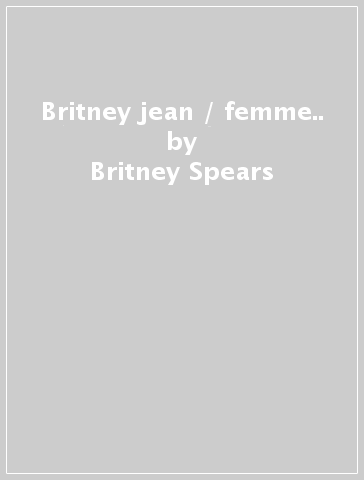 Britney jean / femme.. - Britney Spears